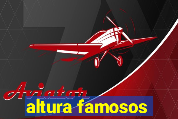 altura famosos